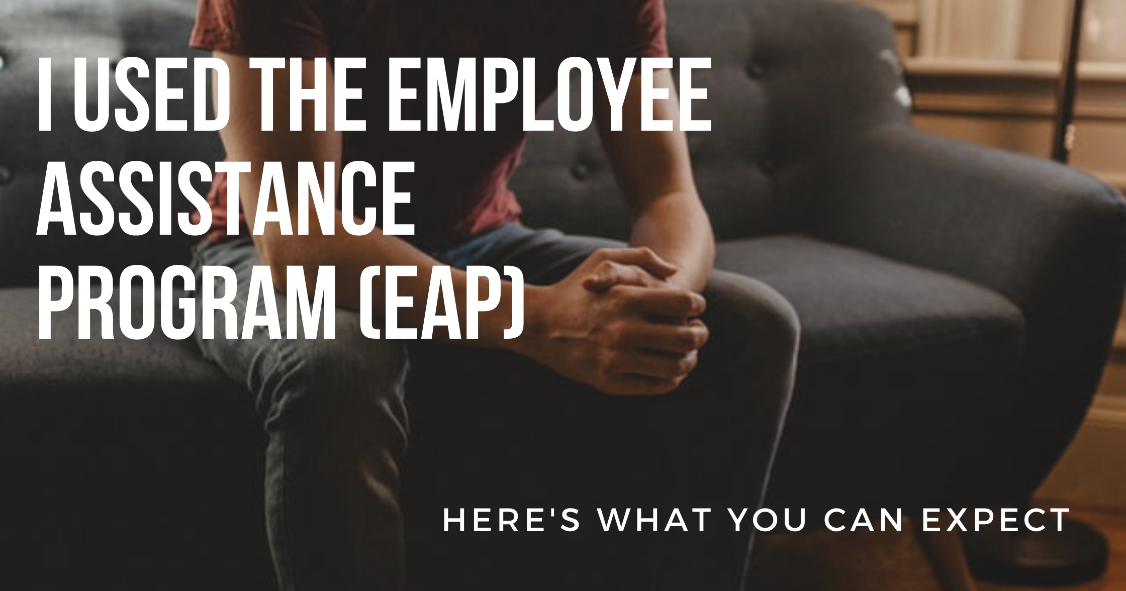 I Used The Employee Assistance Program (EAP): What To Expect